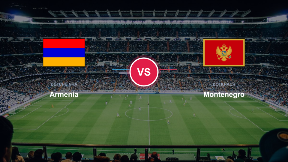 Cuộc đối đầu chiến thuật nảy lửa giữa Armenia và Montenegro tại sân Vazgen Sargsyan Republican Stadium