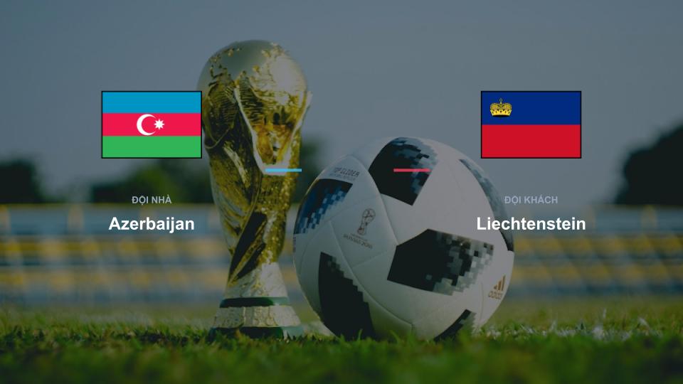 Kết quả tỉ số chính thức trận đấu Azerbaijan 0-0 Liechtenstein khuôn khổ giải Nhận Định - UEFA Nations League