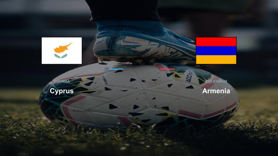 Kết quả tỉ số chính thức trận đấu Cyprus 0-0 Armenia khuôn khổ giải Nhận Định - UEFA Nations League